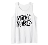 Matter Makers - Making a Difference, One at a Time Tank Top