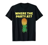 Upside Down Pineapple Where´s the Party at? T-Shirt