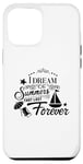 iPhone 13 Pro Max I Dream Of Summers That Last Forever Cute Vacation Beach Case