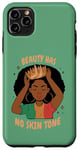 iPhone 11 Pro Max The Beauty Has No Skin Tone - Black Girl Magic Case