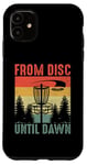 iPhone 11 From Disc Until Dawn Disc Golf Frisbee Golfing Golfer Case