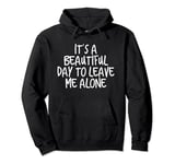 Its A Beautiful Day To Leave Me Alone Hoodie Mens & Womens Pullover Hoodie