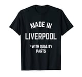 Made In Liverpool Funny Slogan Born In Liverpool T-Shirt