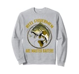 Reel Fishermen Are Master Baiters Funny Fishing Angler Humor Sweatshirt