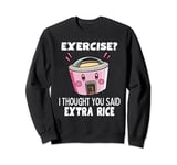 Rice Cooker Exercise I Thought You Said Extra Rice Sweatshirt
