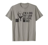 I'm a Big Fat Liar Believe Me Sarcastic Boastful Trump Meme T-Shirt