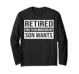 Retired Free To Do Whatever My Son Wants Retired Funny Long Sleeve T-Shirt