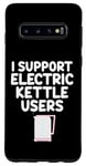 Coque pour Galaxy S10 Je soutiens les utilisateurs de bouilloires électriques qui font bouillir de l'eau chaude, du café, du thé