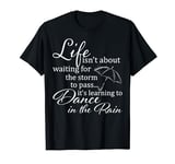 Life Isn’t About Waiting For The Storm To Pass T-Shirt