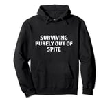 Surviving Purely Out of Spite Funny Dark Humor Sarcastic Pullover Hoodie