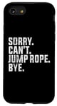 Coque pour iPhone SE (2020) / 7 / 8 Désolé, je ne peux pas sauter à la corde, au revoir Funny Jump Rope Lovers