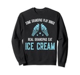 Some Grandpas Play Bingo Real Grandpas Eat Ice Cream Sweatshirt