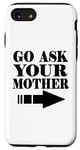 Coque pour iPhone SE (2020) / 7 / 8 Drôle - Go Ask Your Mother
