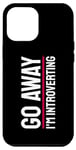 Coque pour iPhone 15 Pro Max Go Away I'm Introverting Introvertis Personne Introvertie