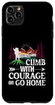 iPhone 11 Pro Max Climb With Courage Or Go Home Case