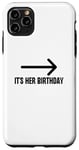 Coque pour iPhone 11 Pro Max It's Her Birthday Arrow Pointing Happy Birthday Girl Humour