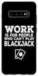 Coque pour Galaxy S10+ Le travail est pour les gens qui ne peuvent pas jouer au blackjack - Drôle