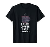 I Turn Coffee Into Code Programmer Coding T-Shirt