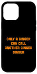 Coque pour iPhone 13 Pro Max Funny Only A Ginger Can Call Another Ginger Red Head