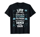 Life is Not About Waiting for The Storm to Pass Dance Rain T-Shirt