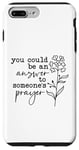 iPhone 7 Plus/8 Plus You Could Be The Answer To Someone's Prayer Faith Case