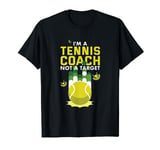 I'm a tennis coach not a target Tennis Coach Gift T-Shirt