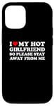Coque pour iPhone 14 Pro I Love My Hot Girlfriend So Please Stay Away From Me