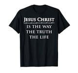 Jesus Christ, is the way, the truth, the life T-Shirt