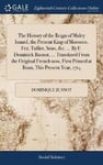 The History of the Reign of Muley Ismael, the Present King of Morocco, Fez, Tafilet, Sous, &c. ... By F. Dominick Busnot, ... Translated From the