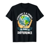 Everyday is a Chance to Make a Difference | Nature Earth Day T-Shirt