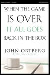 Harperchristian Resources John Ortberg When the Game Is Over, It All Goes Back in Box Bible Study Participant's Guide: Six Sessions on Living Life Light of Eternity