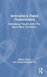 Robert Myles - Innovation & Digital Theatremaking Rethinking Theatre with "The Show Must Go Online" Bok