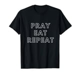 Pray Eat Repeat T-Shirt
