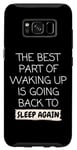 Galaxy S8 Funny The Best Part Of Waking Up Is Going Back To Sleep Joke Case