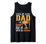 Funny Men's DIY if Dad Can't Fix It We're All Screwed Tank Top