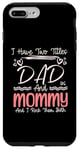 iPhone 7 Plus/8 Plus I Have Two Titles Dad And Mommy Mothers Day Mom & Dad In One Case