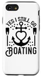 Coque pour iPhone SE (2020) / 7 / 8 Yes I Still Go Boating - Funny Boating Lover