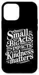 iPhone 12 mini small acts big impacts kindness matters anti-bullying quote Case