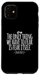 Coque pour iPhone 11 The Only Thing We Have to Fear Is Fear Itself and Bees