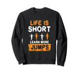 Life is Short Learn More Jumps - Jump Rope Skipping Sweatshirt