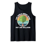 Vintage The World Needs More Hot Air Balloon Lover Tank Top