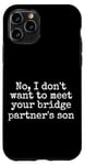 Coque pour iPhone 11 Pro Non, je ne veux pas rencontrer le fils de votre partenaire de pont, drôle