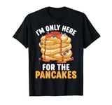 I'm Only Here For The Pancakes Funny Pancake Maker T-Shirt
