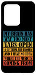 Coque pour Galaxy S20 Ultra My Brain Has Way Too Many Tabs Open --------
