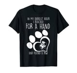 In My Darkest Hour I Reached For A Hand Found A Paw- BULLDOG T-Shirt