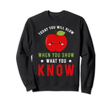 Today You Will Glow When You Show What You Know Funny Apple Sweatshirt