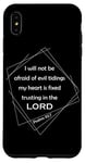 iPhone XS Max Psalm 112:7 – I Will Not Be Afraid of Evil Christian Verse Case