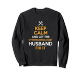 Keep Calm and Let the Cytotechnologist Husband Fix It Sweatshirt