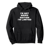 Funny Strong Women Saying, I'm Not Weird I'm Limited Edition Pullover Hoodie