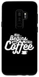 Coque pour Galaxy S9+ Coffee Lover Funny - La vie commence après le café